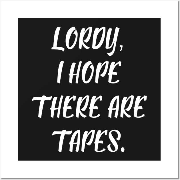 Lordy, I Hope There are Tapes II Wall Art by BTXstore